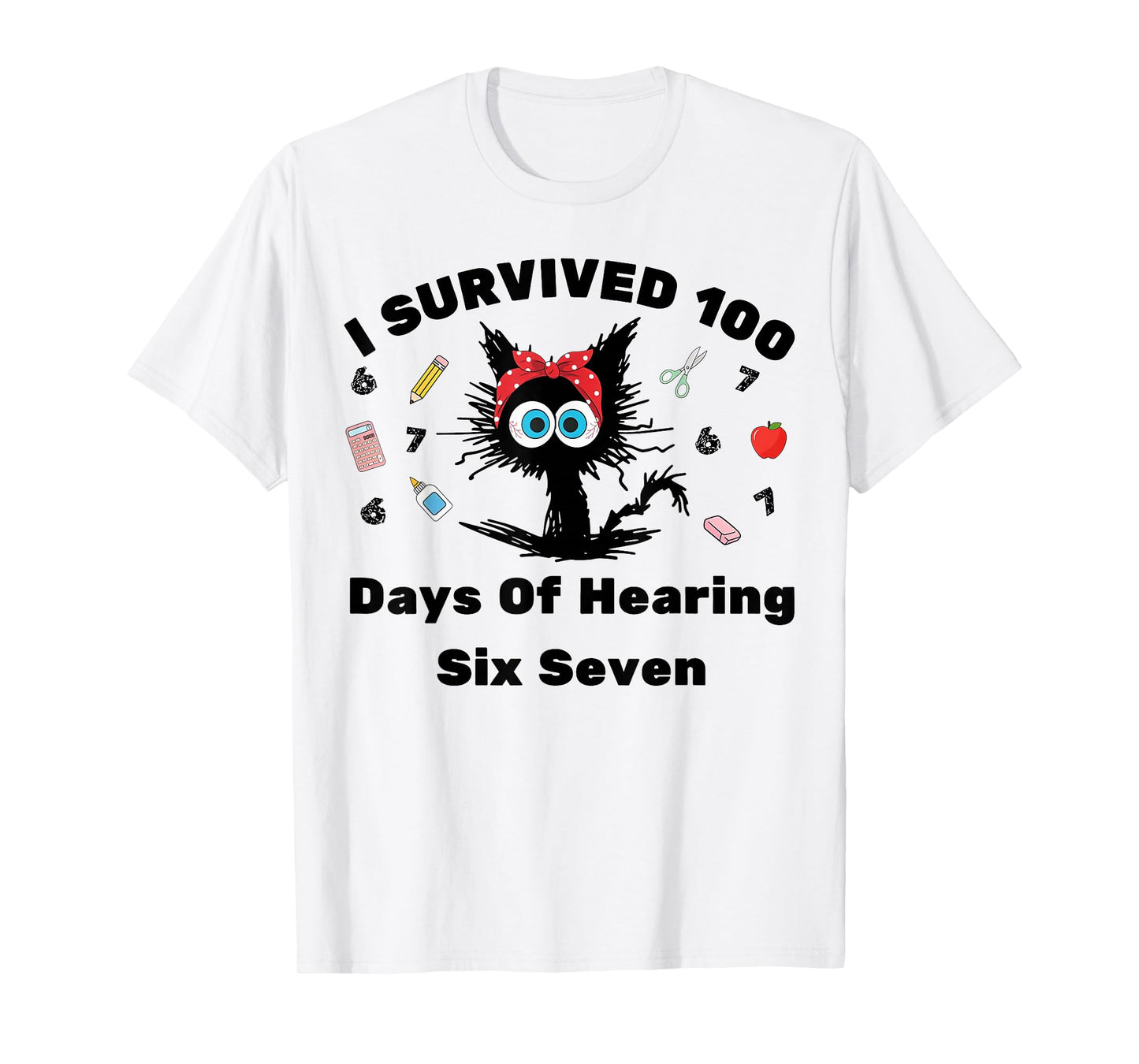 I Survived 100 Days of Hearing Six Seven Funny Cat Teacher T-Shirt