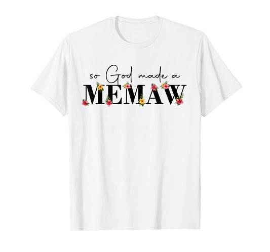 So God Made A Memaw Flower Grandma Happy Mothers Day T-Shirt