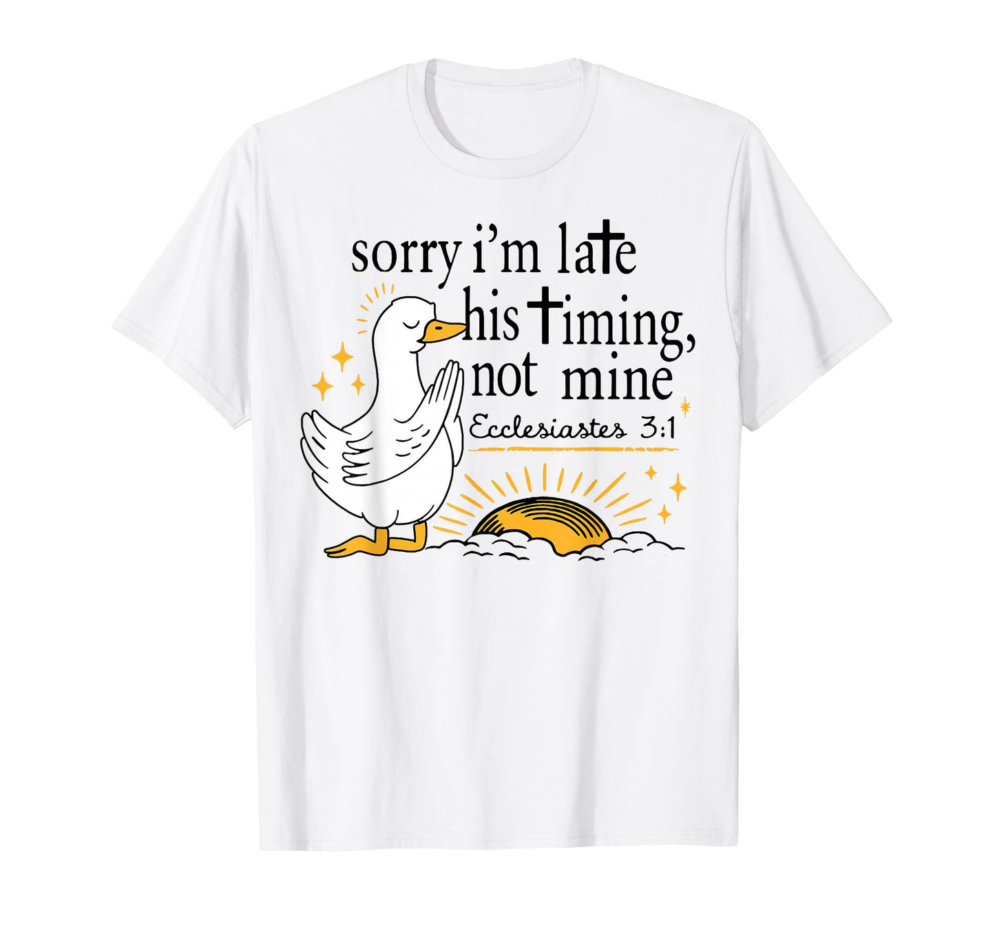 Sorry I’m Late Bible Verse, Ecclesiastes 3:1,Scripture,Faith T-Shirt