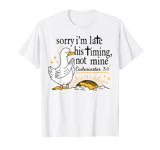 Sorry I’m Late Bible Verse, Ecclesiastes 3:1,Scripture,Faith T-Shirt