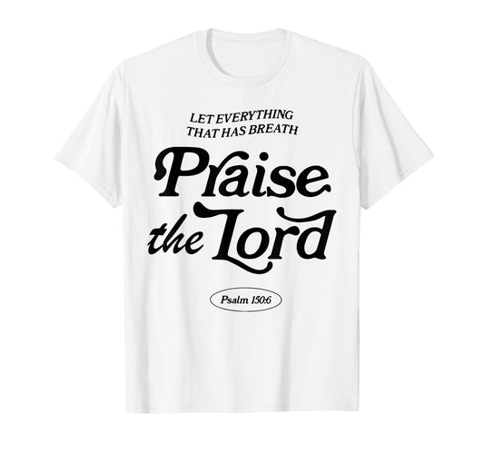Let Everything That Has Breath Praise The Lord T-Shirt
