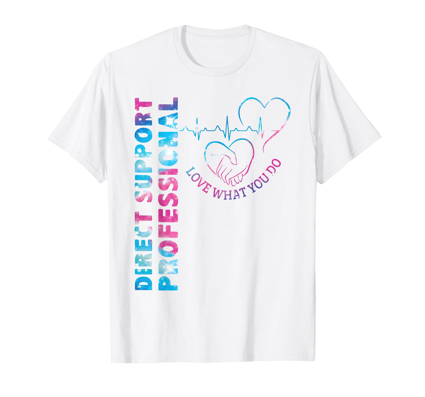 Direct Support Professional Love What You Do DSP Nurse T-Shirt
