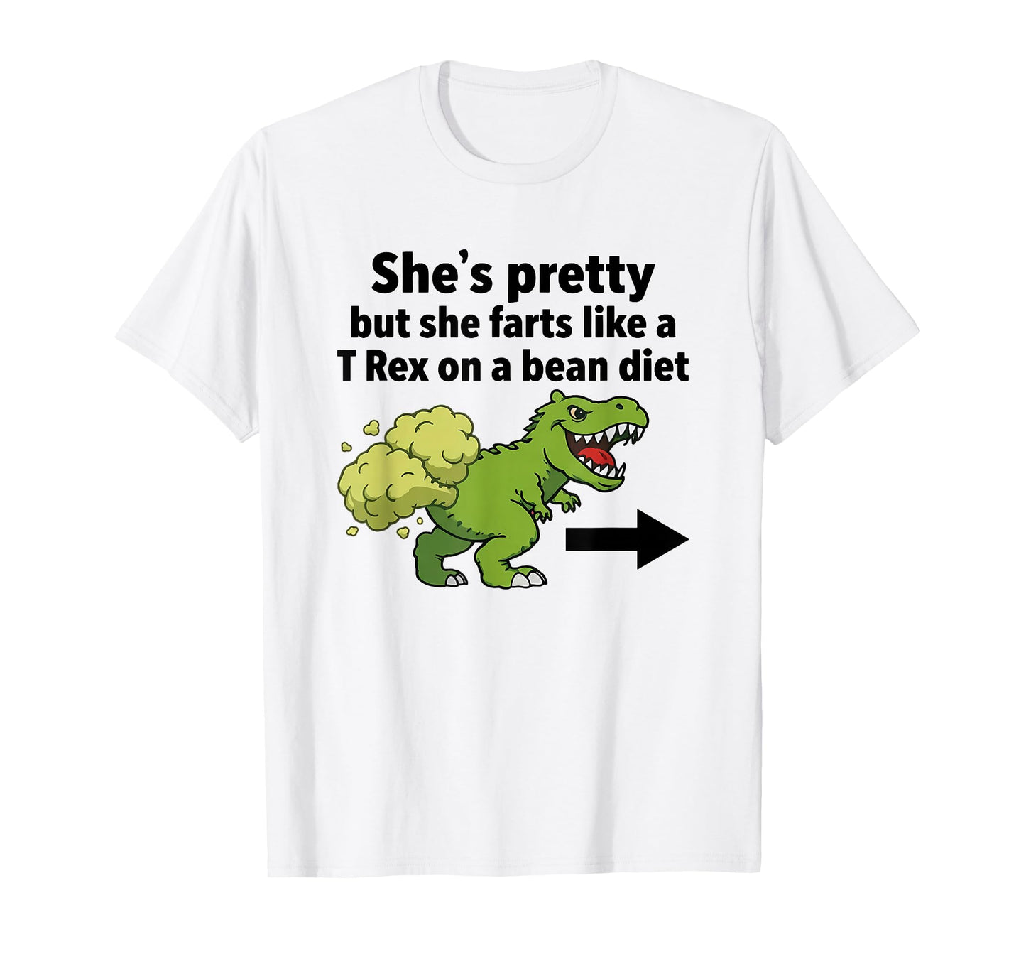 She's Pretty But She Farts Like A T-Rex On A Bean Diet T-Shirt