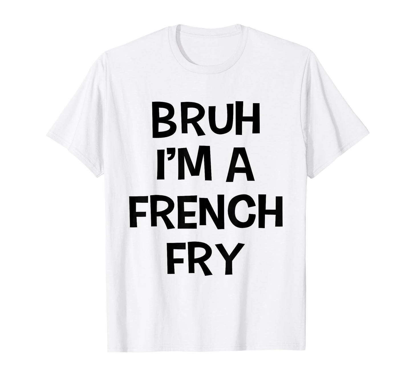 Bruh I'm A French Fry Funny Pretend Lazy Halloween Costume T-Shirt