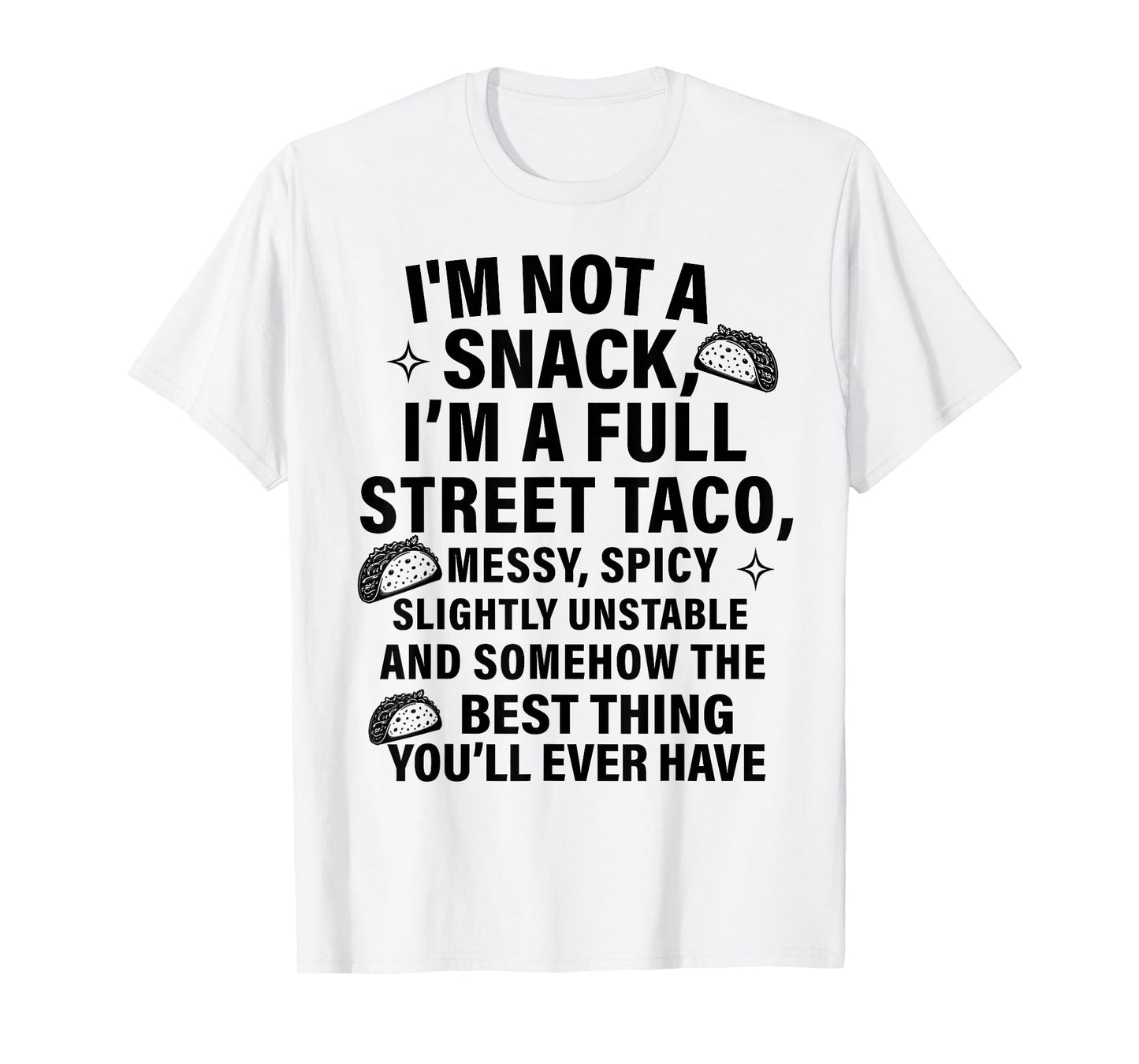 I Am Not A Snack I'm A Full Street Taco Messt Spicy Funny T-Shirt