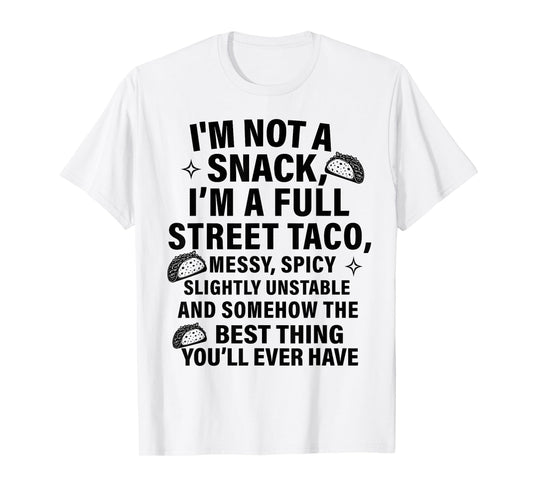 I Am Not A Snack I'm A Full Street Taco Messt Spicy Funny T-Shirt
