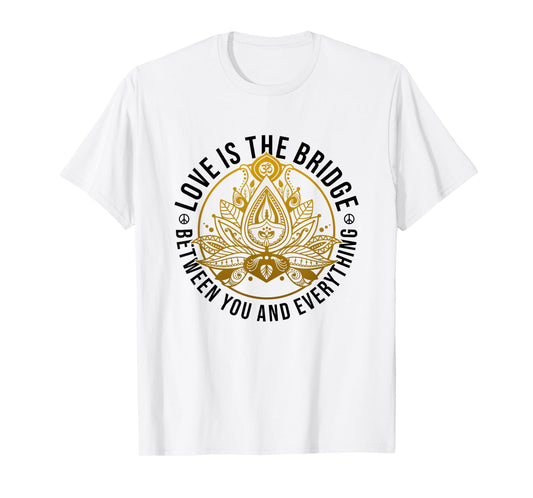 Love Is The Bridge Zen Lotus Flower Yoga Meditation Positive T-Shirt