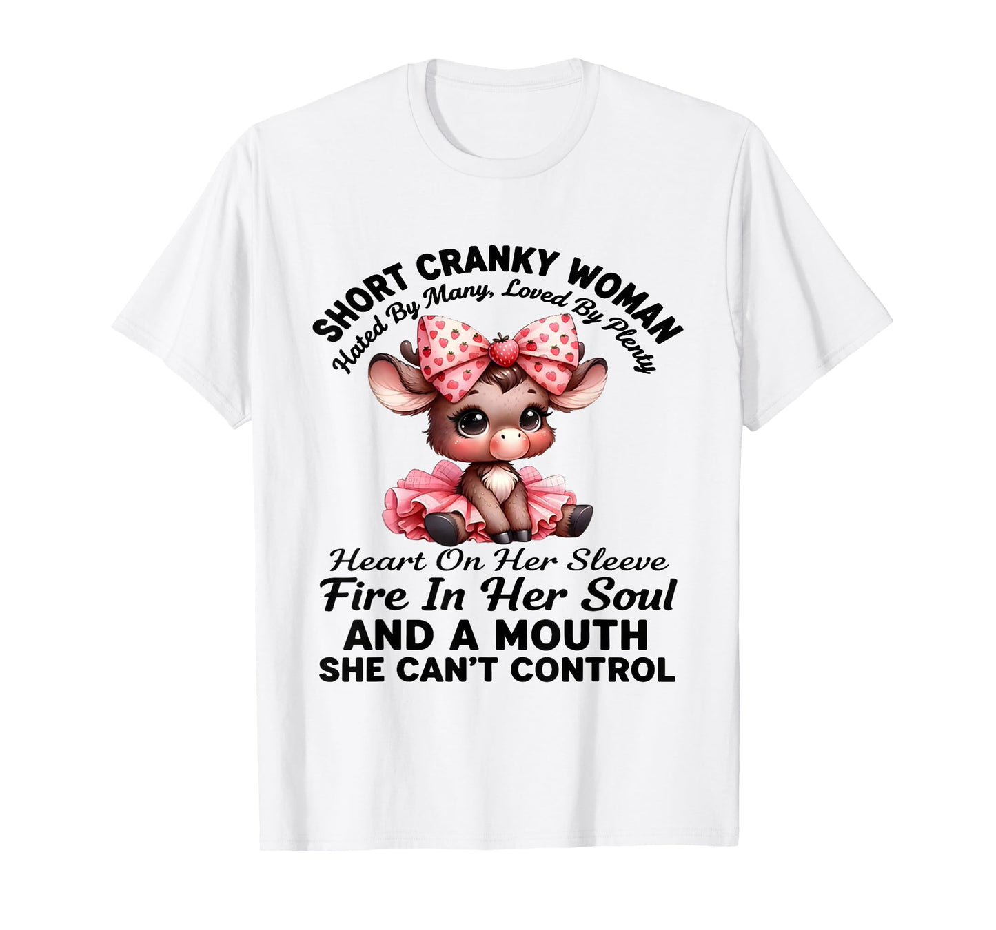Short Cranky Woman Hated by Many Loved by Plenty Heart On T-Shirt