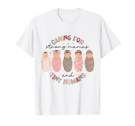Caring for Strong Mamas and Tiny-Humans L&D NICU Nurse Women T-Shirt
