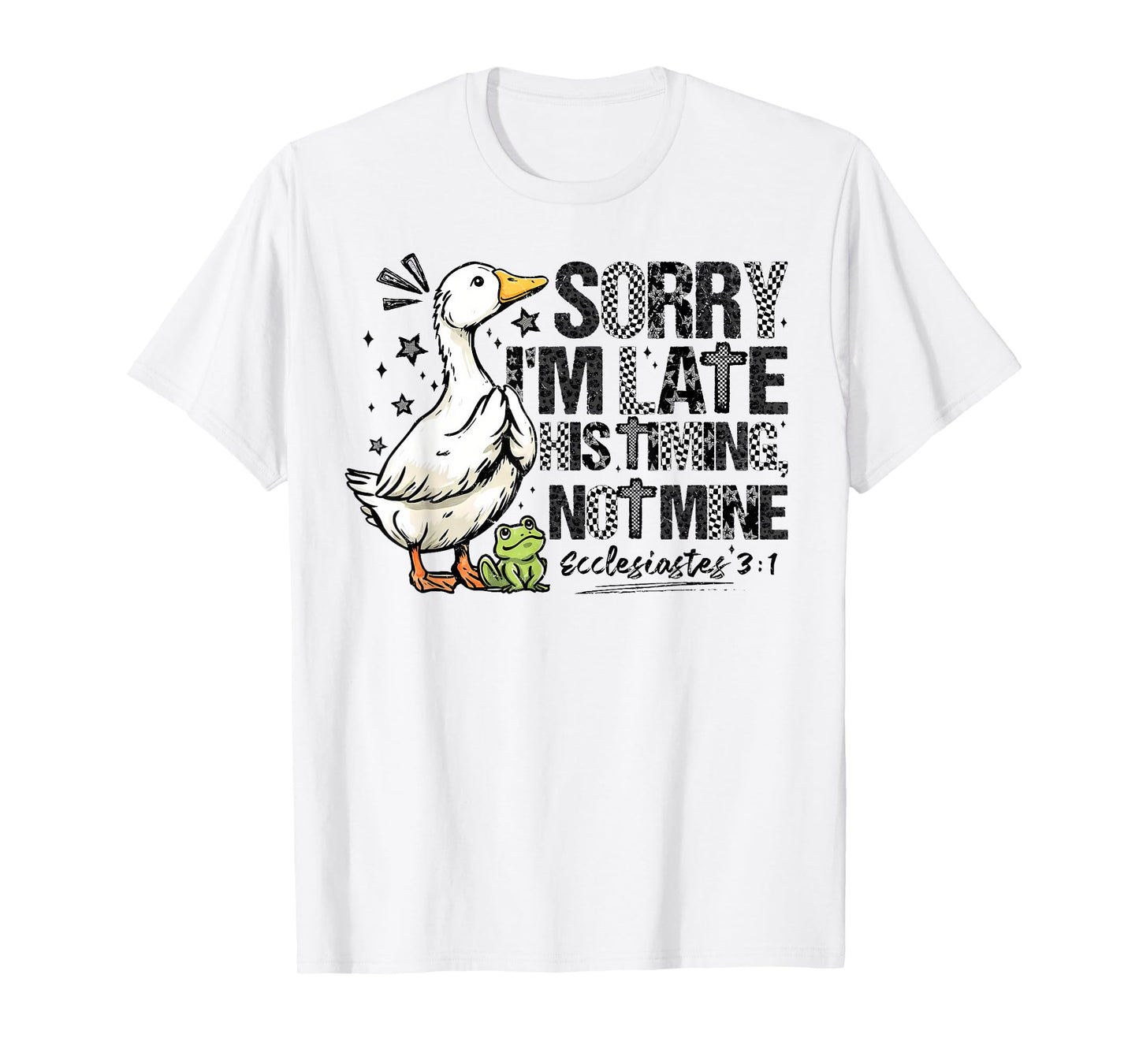 Sorry I'm Late His Timing Not Mine Christian Silly Goose T-Shirt