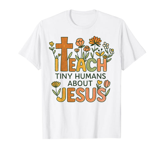 I Teach Tiny Humans About Jesus Christian Teacher Religious T-Shirt