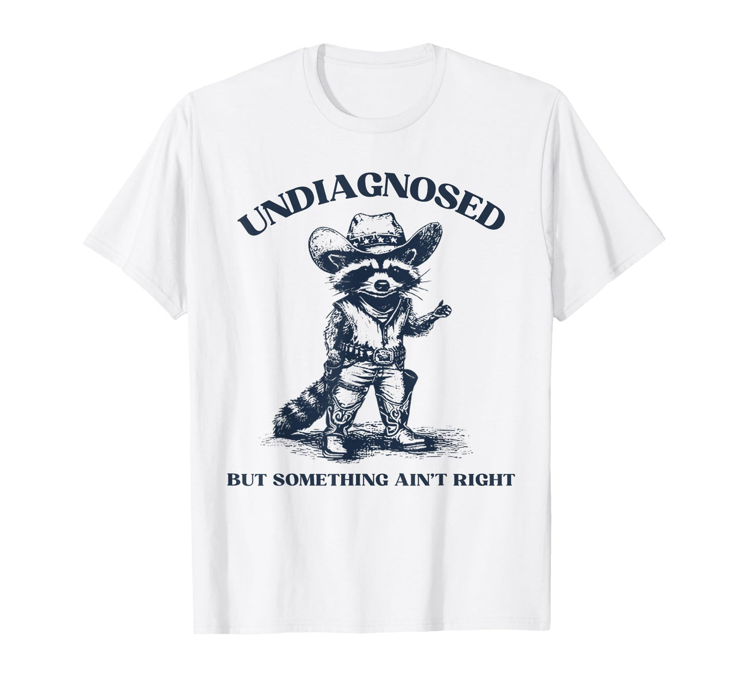 Undiagnosed But Something Ain't Right Funny Raccoon T-Shirt