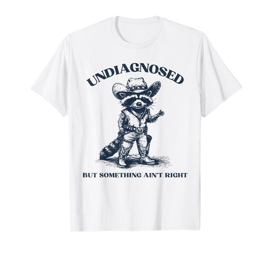 Undiagnosed But Something Ain't Right Funny Raccoon T-Shirt