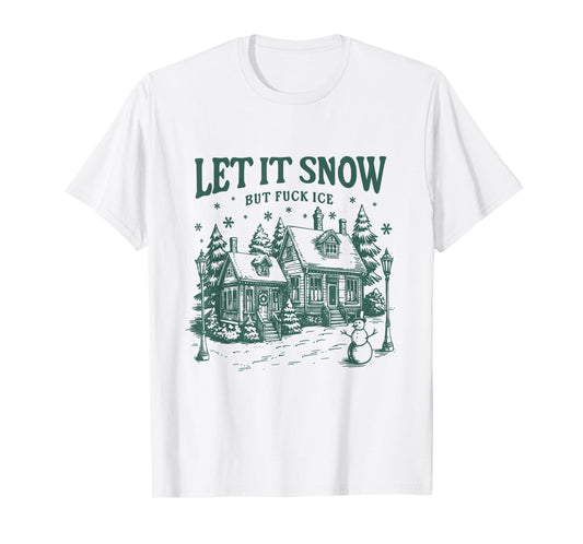 Let It Snow But Fuck Ice Funny Christmas T-Shirt