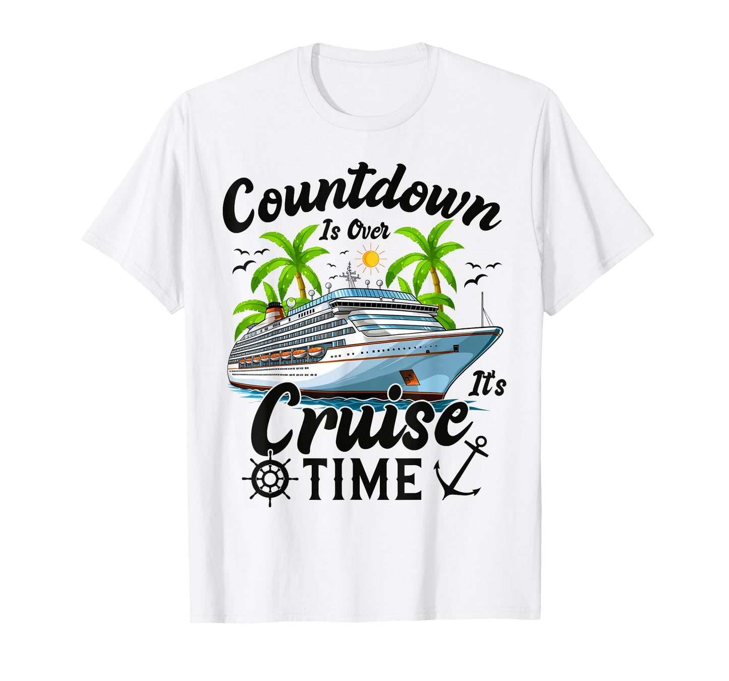 Countdown Is Over It's Cruise Time Men Women Cruise Ship T-Shirt