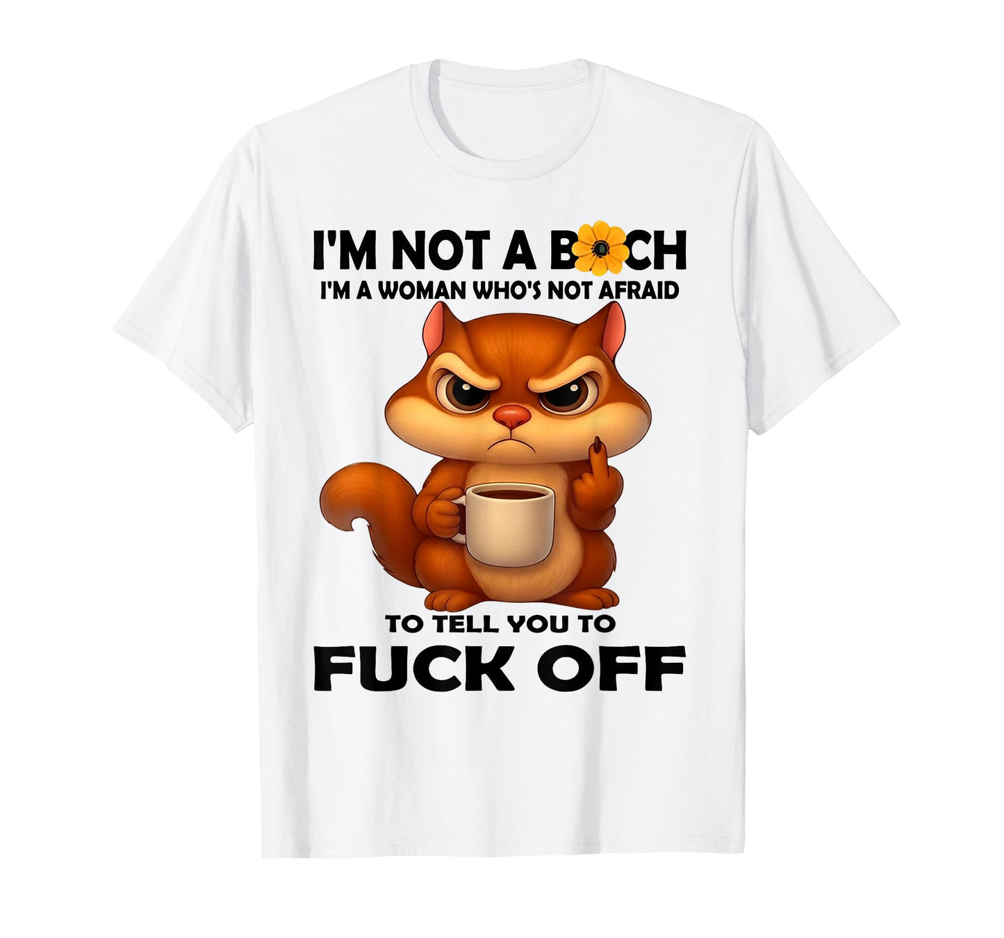 I'm Not A Bitch I'm A Woman Who's Not Afraid to Tell You T-Shirt