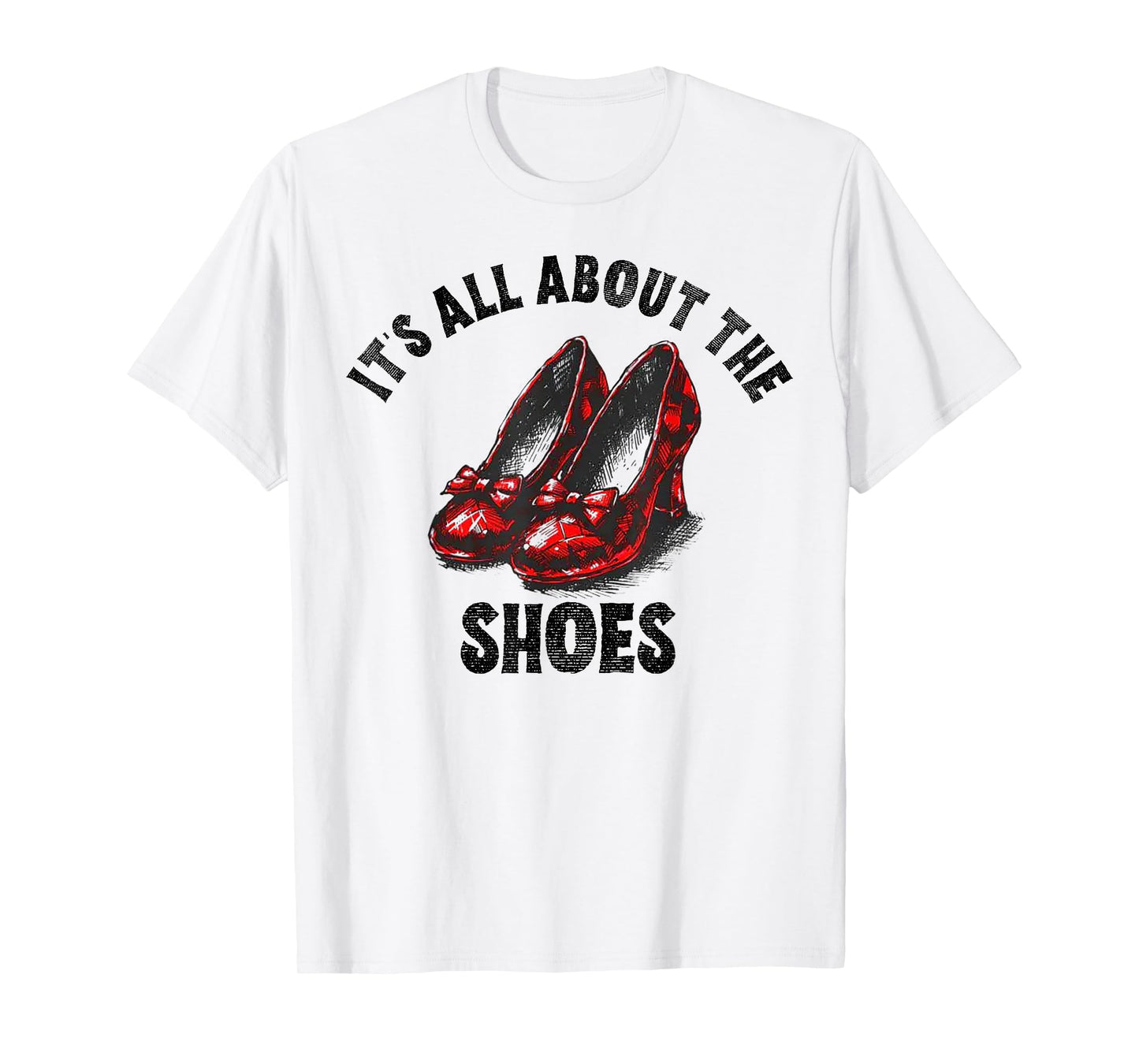 It's All About The Shoes T-Shirt