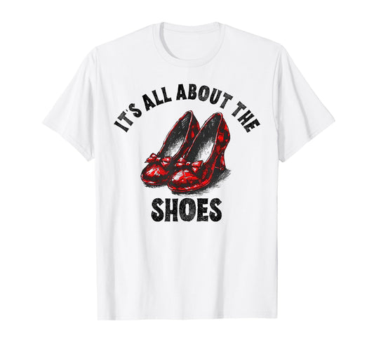 It's All About The Shoes T-Shirt