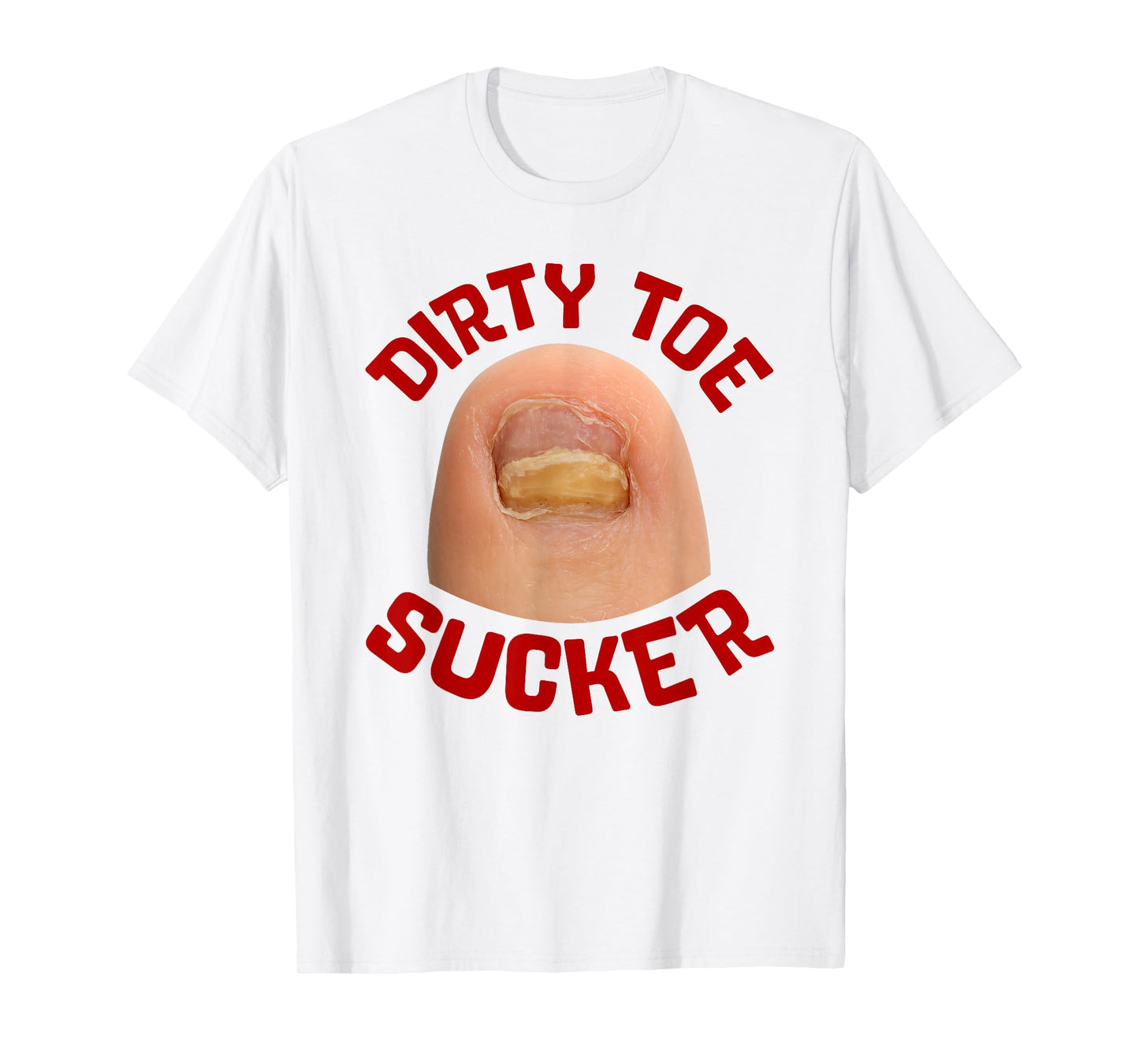 Inappropriate Funny Dirty Toe Sucker Embarrassin Adult Humor T-Shirt