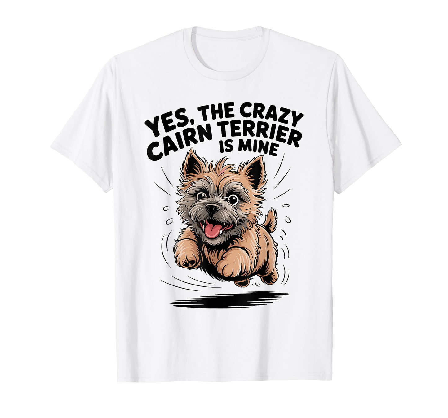 Yes, The Crazy Cairn Terrier is Mine Cartoon Pet Dog Breed T-Shirt