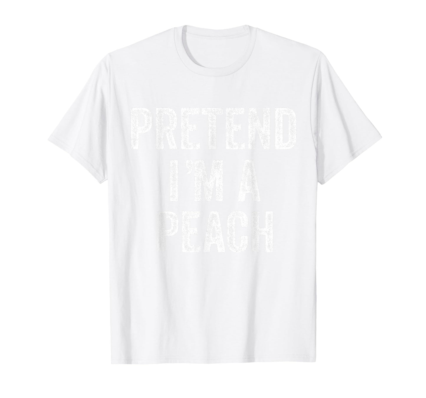 Pretend I'm a Peach Fruit Gift Halloween Shirt Costume T-Shirt
