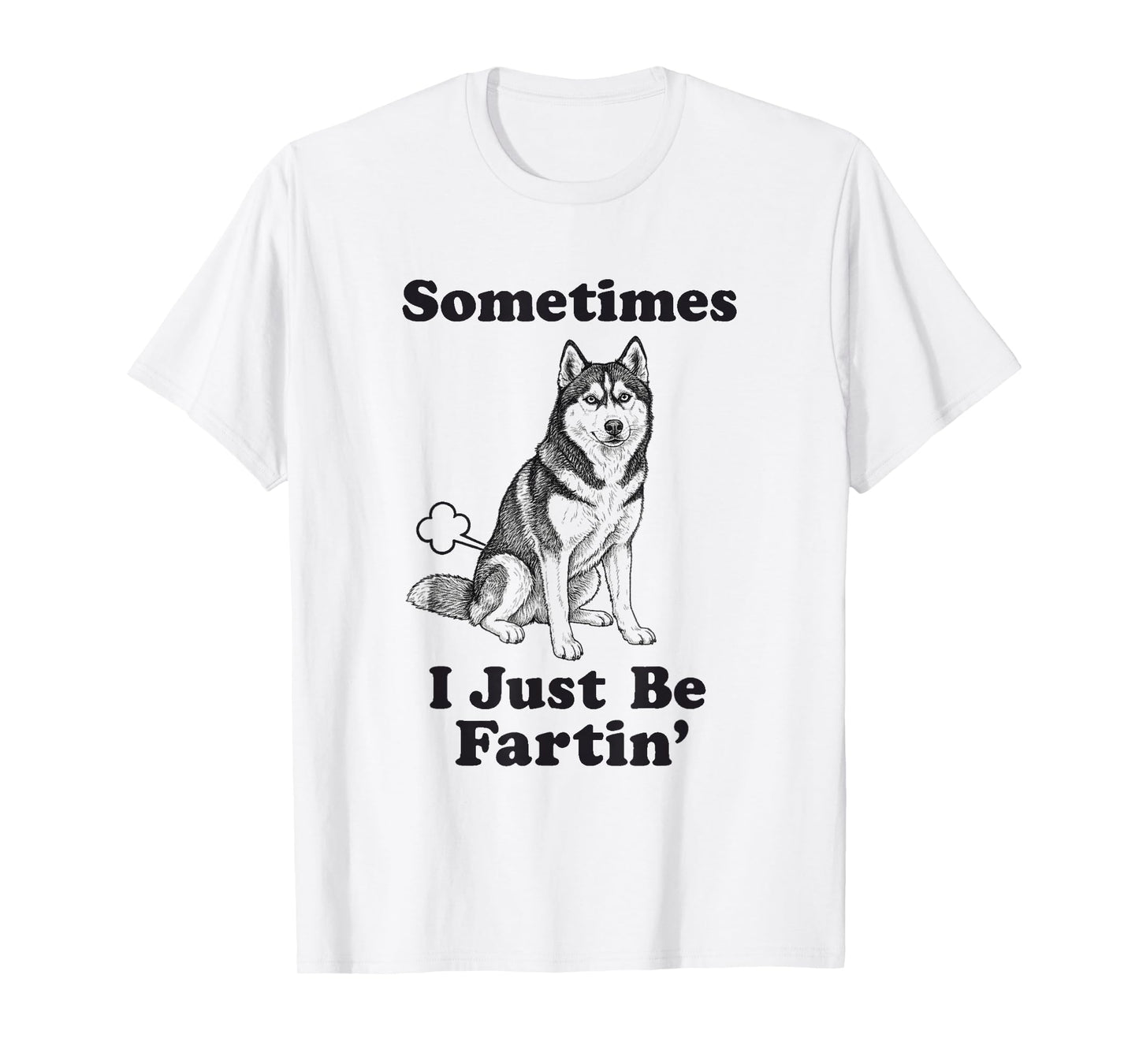 Siberian Husky Fart Frunny Dog Sometimes I Just Be Fartin' T-Shirt
