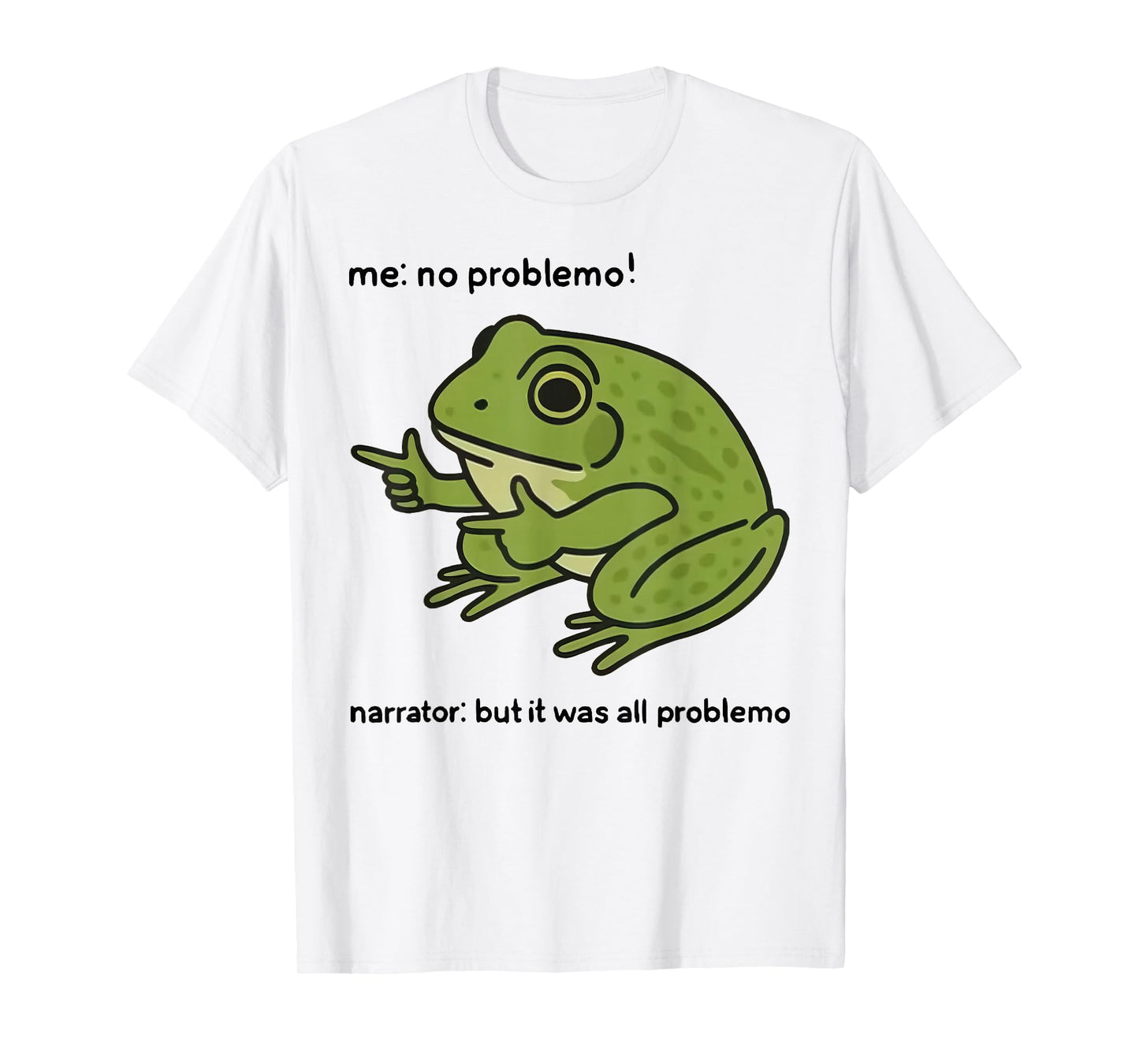 Funny Frog Me No Problemo Narrator But It was All Problemo T-Shirt