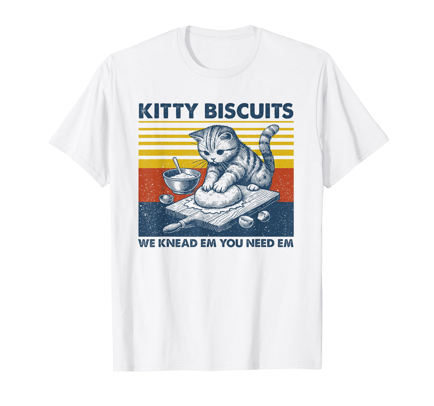 Cat Kneading Baker Kitty Biscuits We Knead Em You Need Em T-Shirt