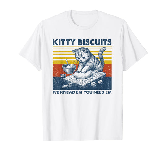 Cat Kneading Baker Kitty Biscuits We Knead Em You Need Em T-Shirt