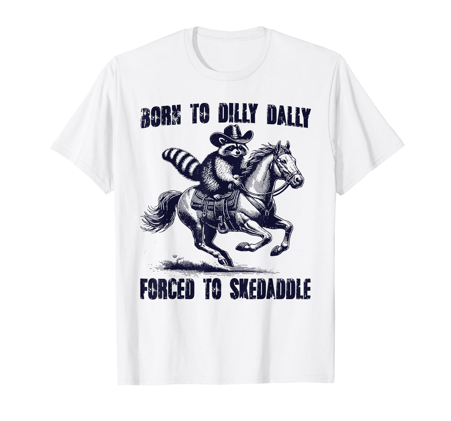 Raccoon Born to Dilly Dally Forced to Skedaddle T-Shirt