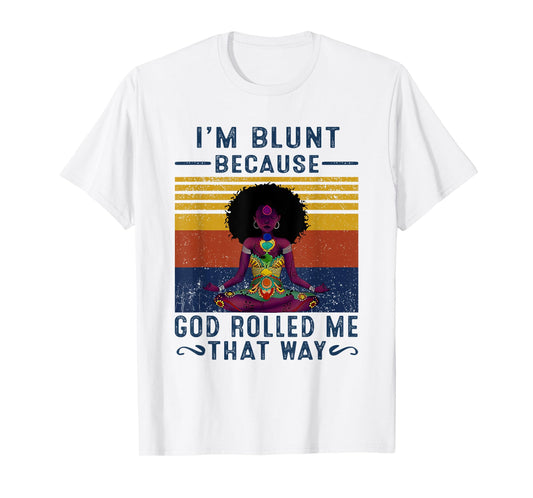 I'm Blunt Because God Rolled Me That W.a.y T-Shirt