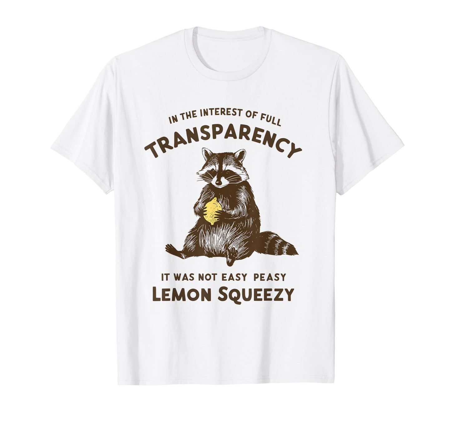 Full Transparency It Was Not Easy Peasy Lemon Squeezy T-Shirt