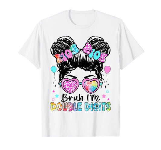 Bruh I'm Double Digits 10th Birthday 10 Year Old For Girl T-Shirt