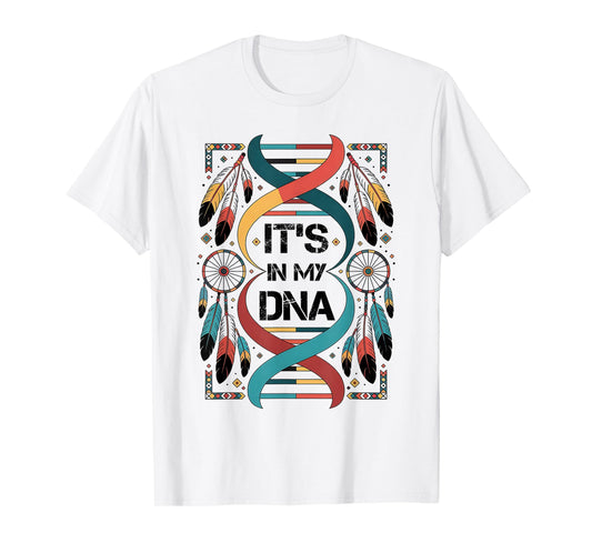 It's In My DNA indigenous Native American Indian Day Pride T-Shirt