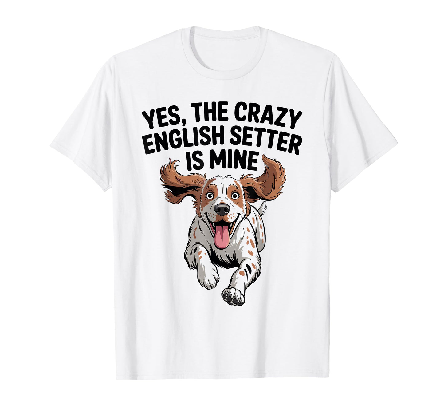 Yes, The Crazy English Setter is Mine Cartoon Pet Dog Breed T-Shirt