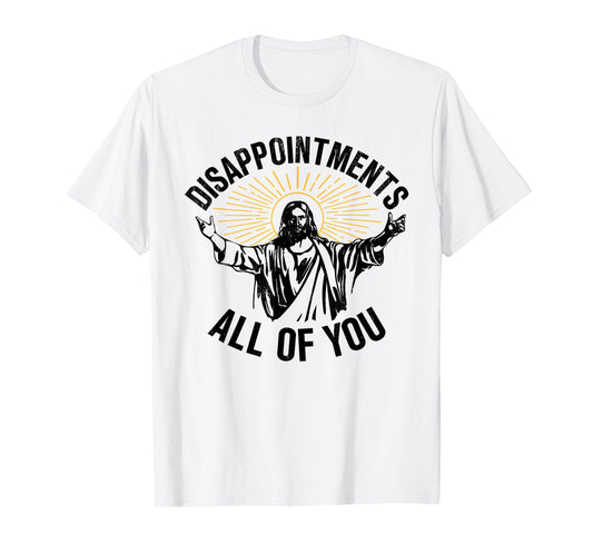 Disappointments All Of You Jesus Christian Religion T-Shirt
