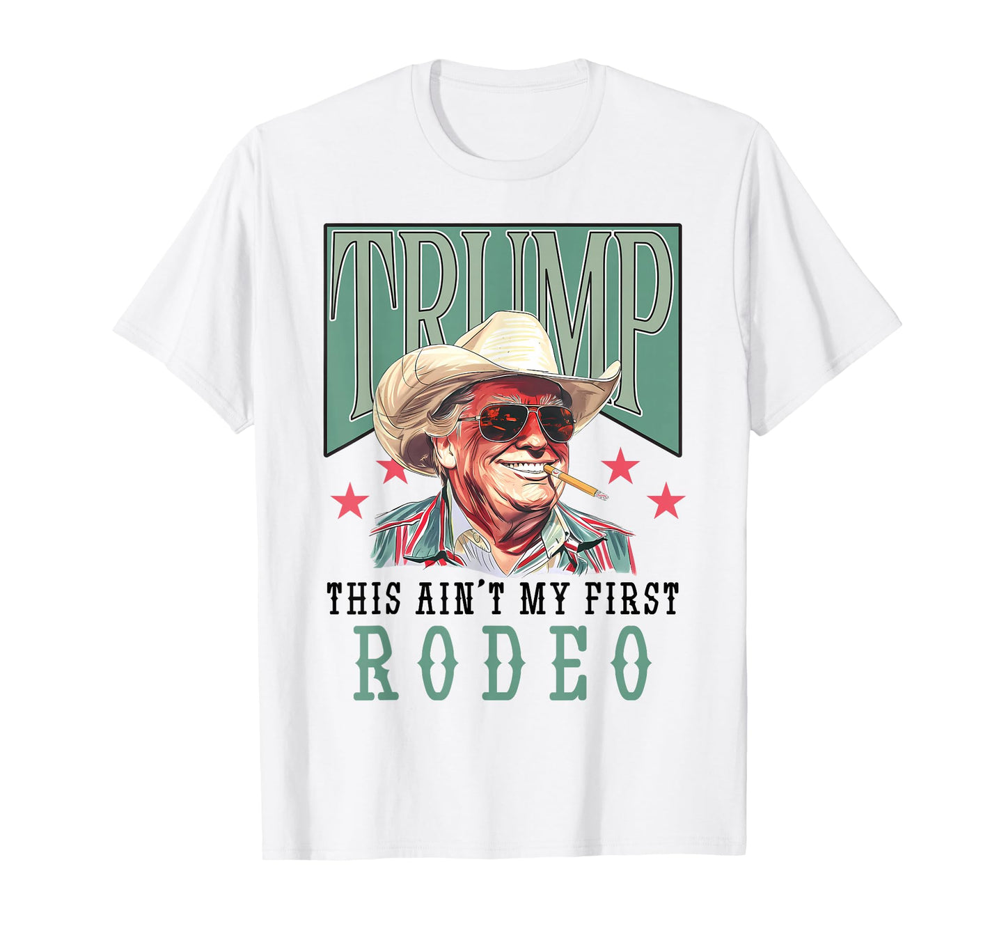 Ain't My First Rodeo Western Cowboy Funny Trump Shirt 2024 T-Shirt