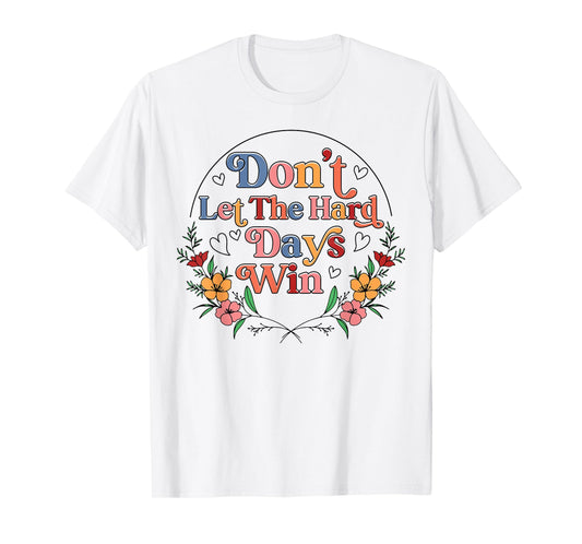 Don't Let The Hard Day Win Mental Health Awareness Floral T-Shirt