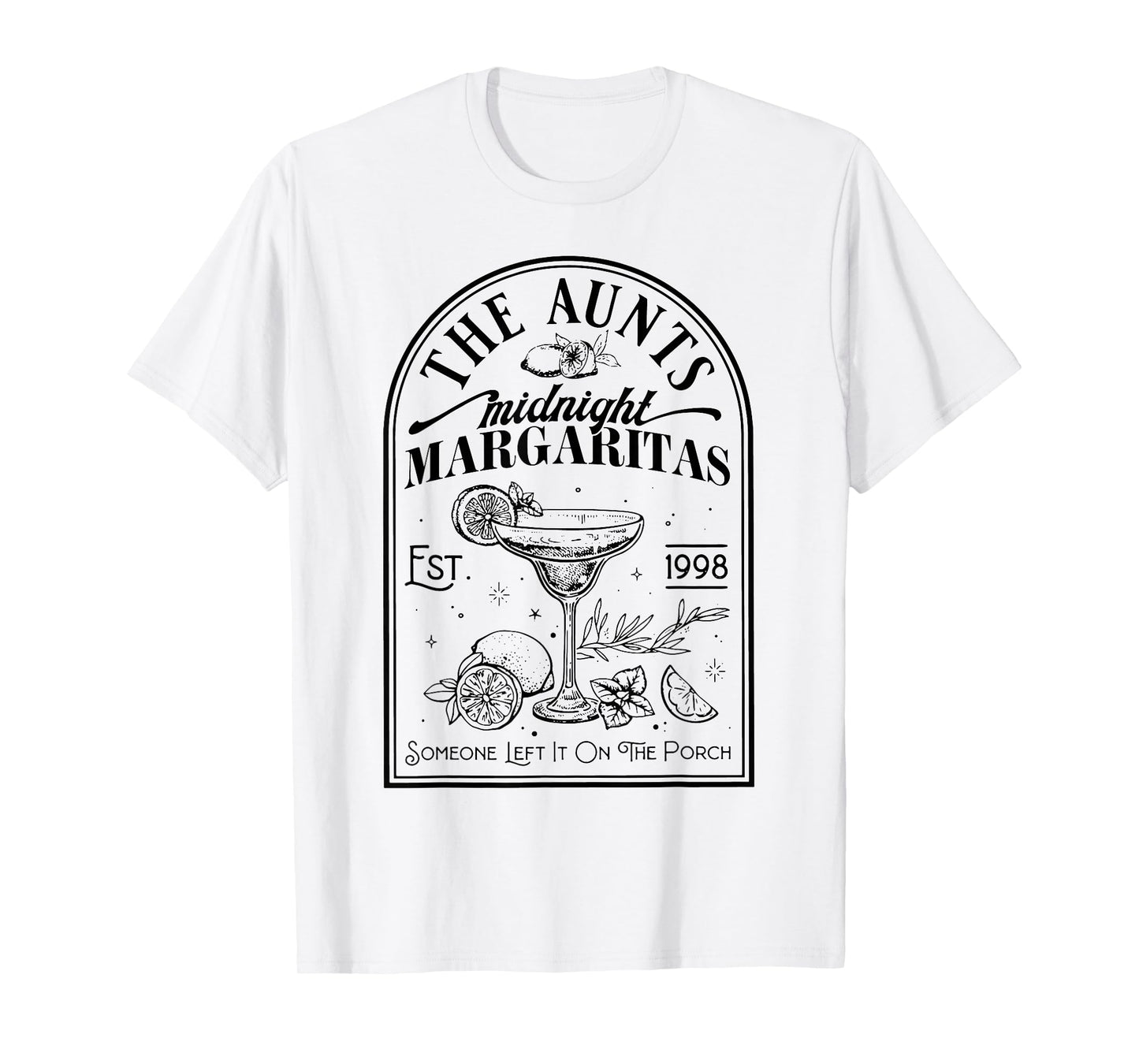 The Aunts Midnight Margaritas Someone Left It On The Porch T-Shirt