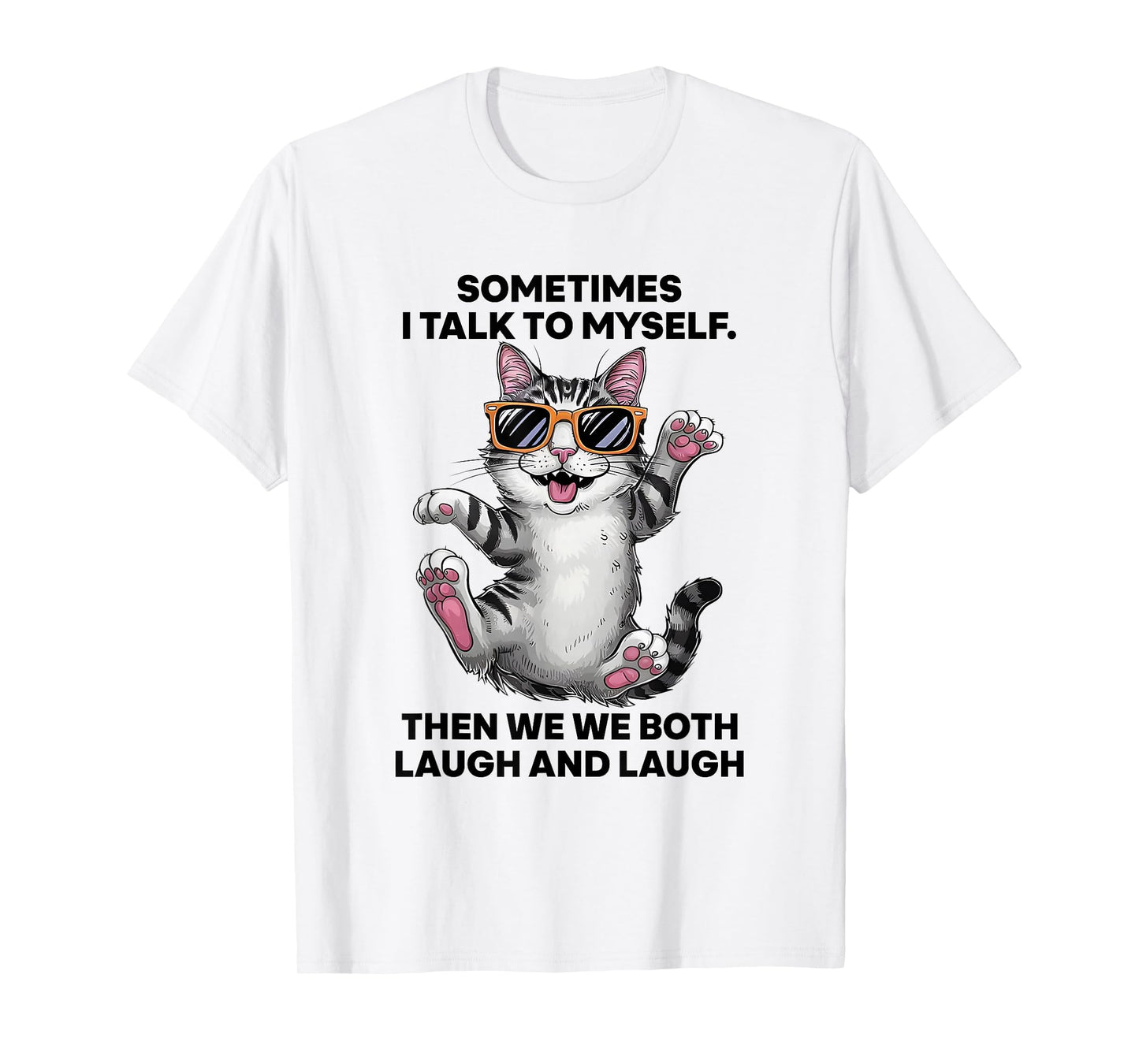 Sometimes I Talk To Myself Then We Both Laugh And Laugh Cat T-Shirt