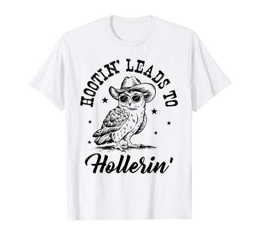Hootin Leads To Hollerin T-Shirt