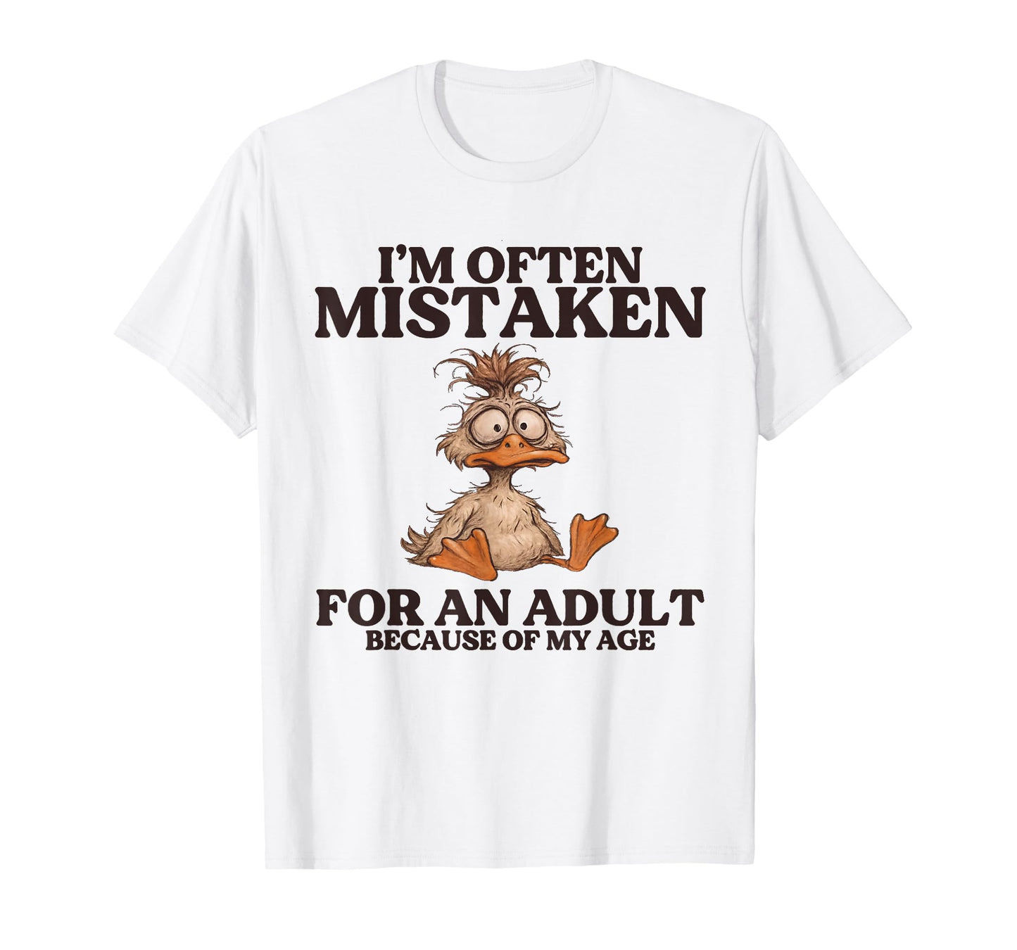 I'm Often Mistaken For An Adult Because Of My Age T-Shirt