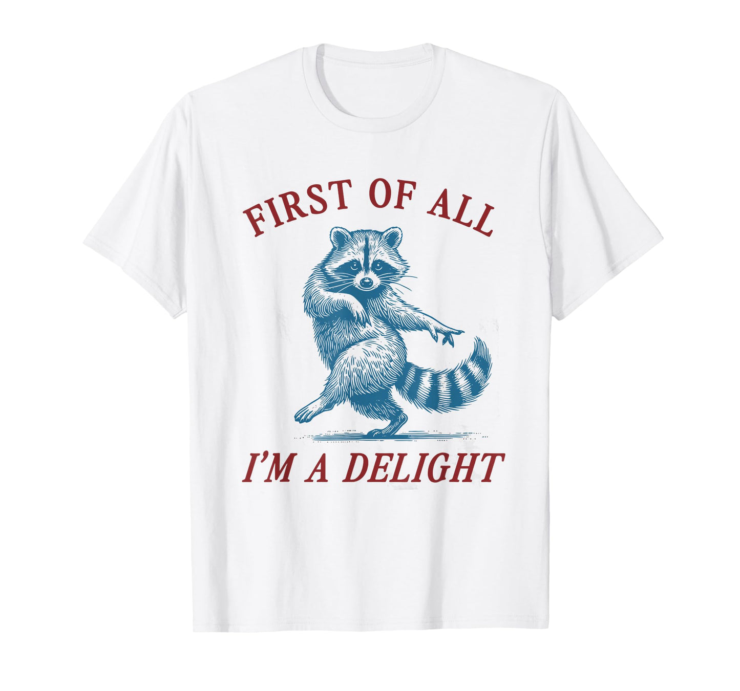 First of All, I'm a Delight Shirt Funny Raccoon Sarcastic T-Shirt