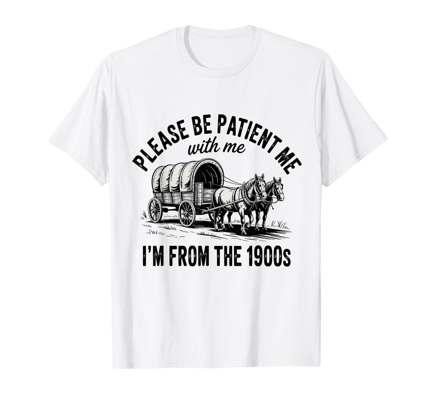 Please Be Patient with Me I'm from The 1900s Vintage Humor T-Shirt