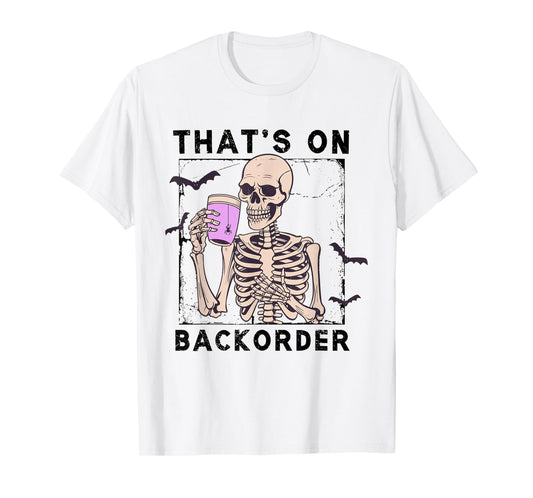 Funny Halloween Pharmacy Tech Skeleton That's Backorder T-Shirt