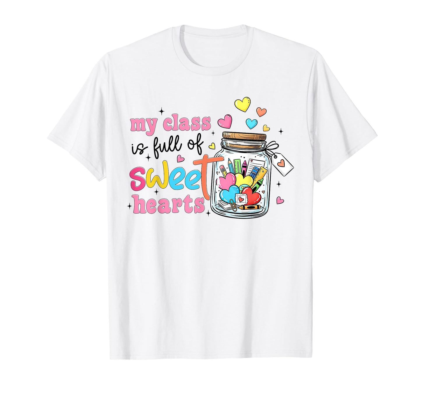 My Class is Full of Sweet Hearts Valentines Teacher Life T-Shirt