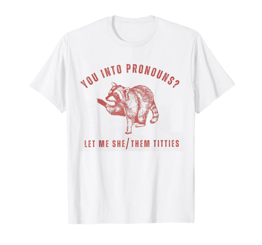 Retro Racoon You Into Pronouns Let Me She Them Titties T-Shirt