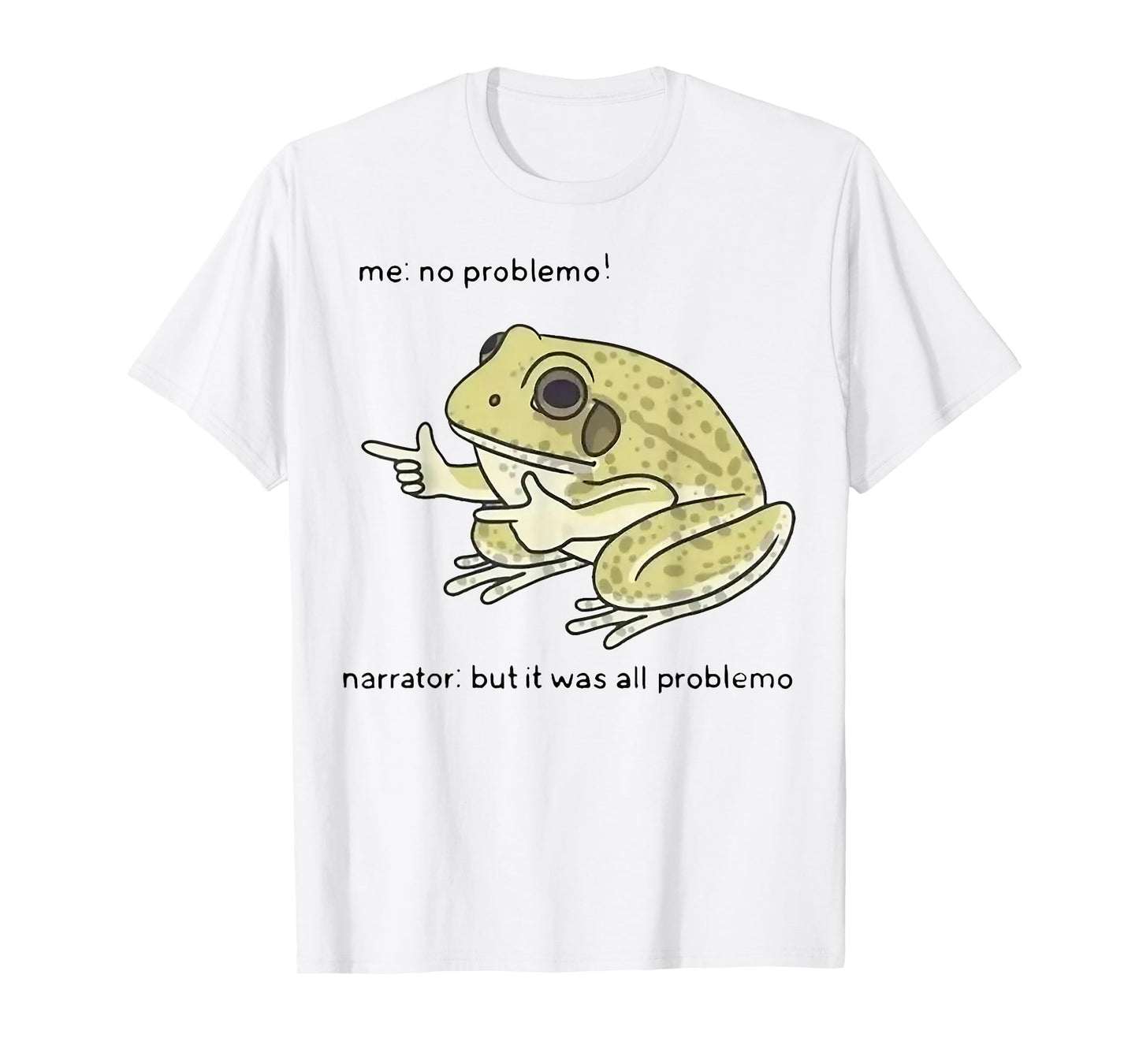 Frog Me No Problemo Narrator But It Was All Problemo T-Shirt