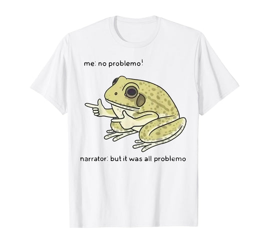 Frog Me No Problemo Narrator But It Was All Problemo T-Shirt