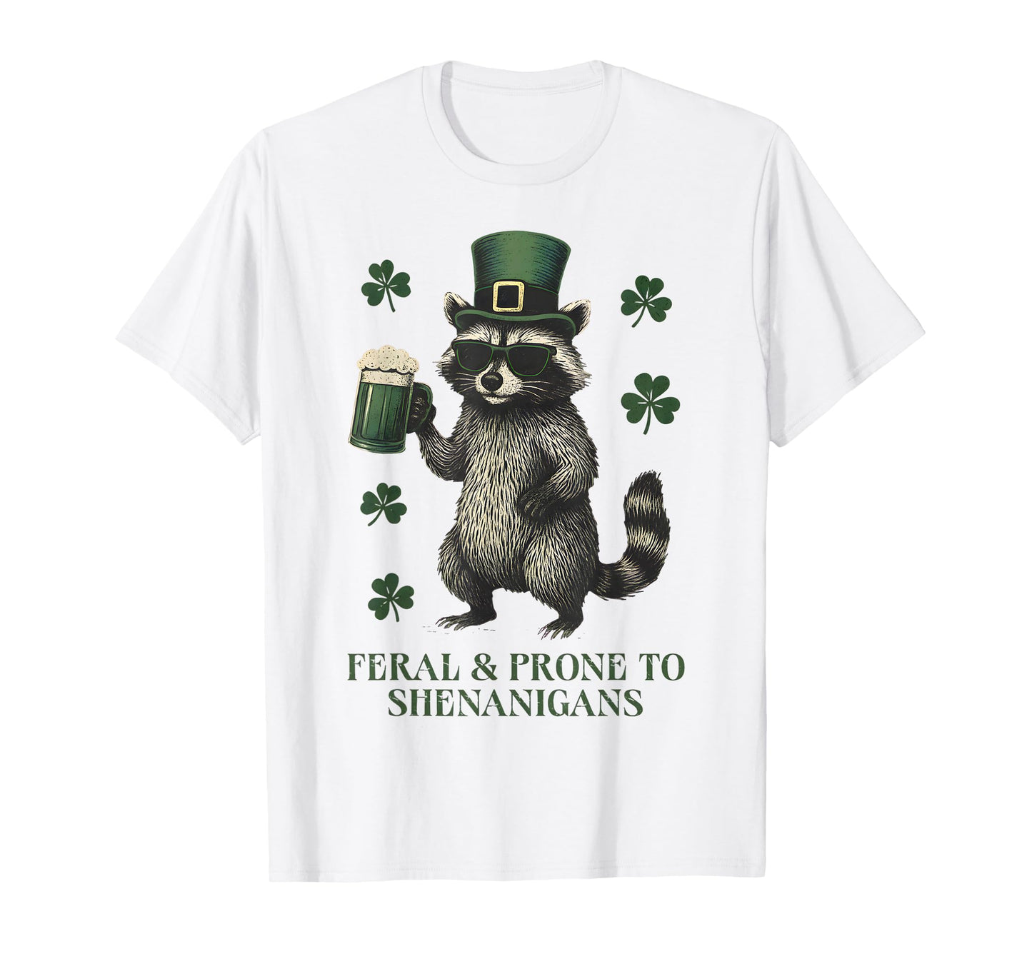 Funny Raccoon Feral and Prone to Shenanigans St Patricks Day T-Shirt